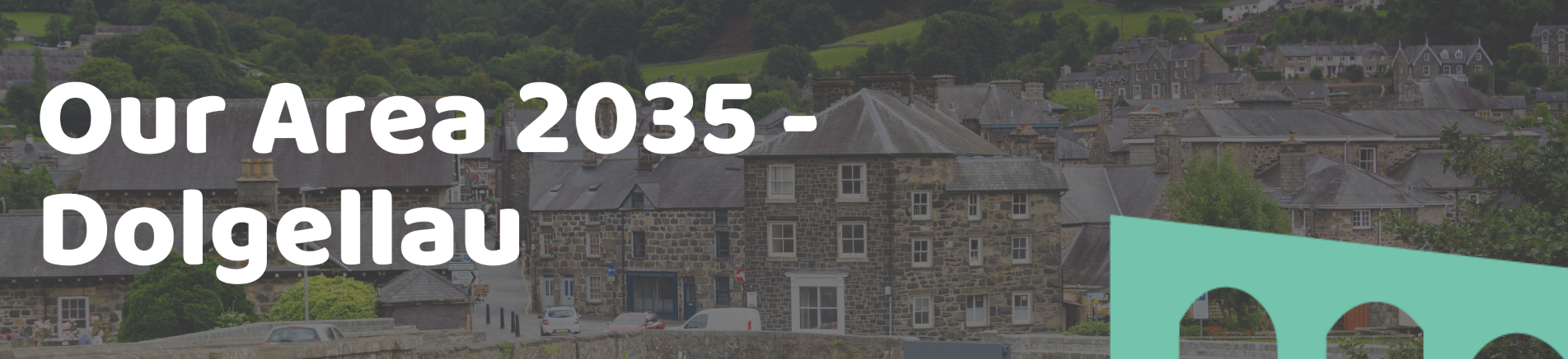 Our Area 2035 - Dolgellau